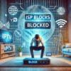 ISP Blocks in IPTV and How to Overcome Them