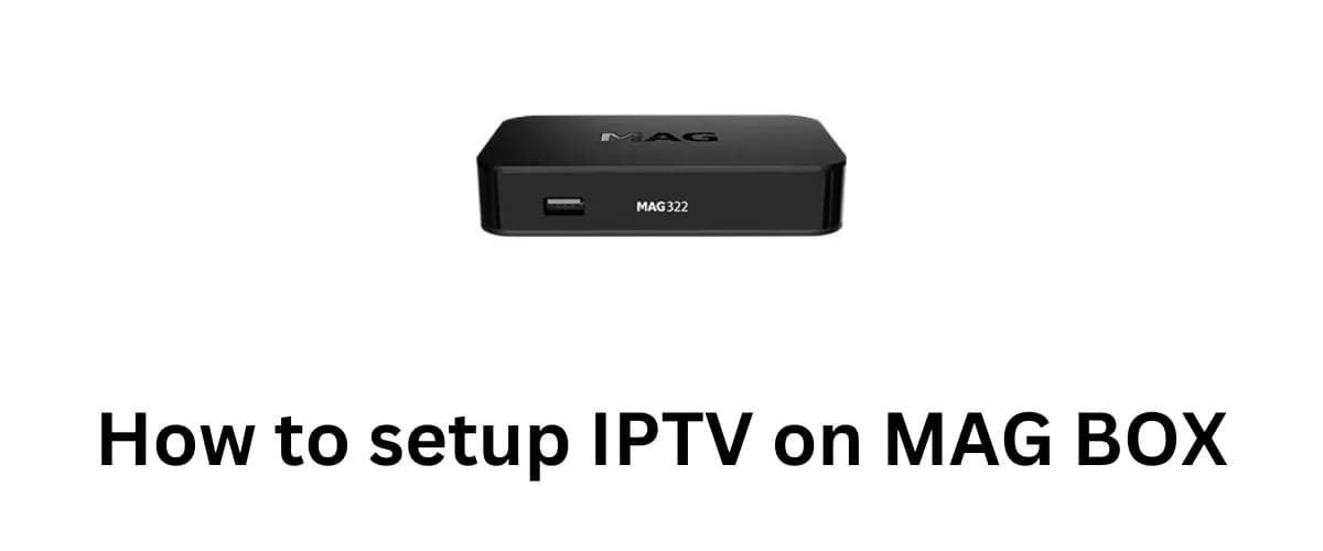 How to Setup IPTV On MAG BOX